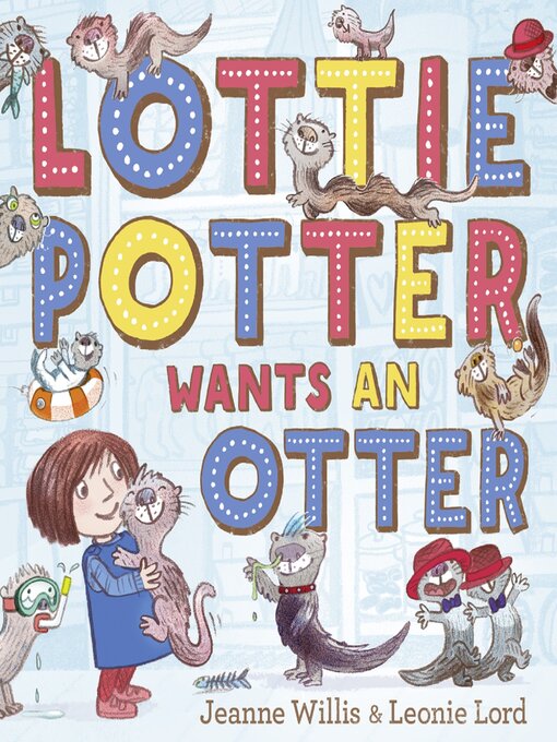 Title details for Lottie Potter Wants an Otter by Jeanne Willis - Available